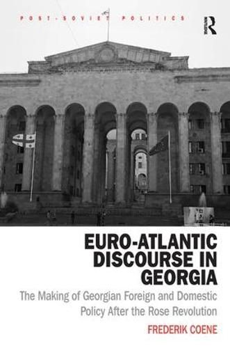 Cover image for Euro-Atlantic Discourse in Georgia: The Making of Georgian Foreign and Domestic Policy After the Rose Revolution