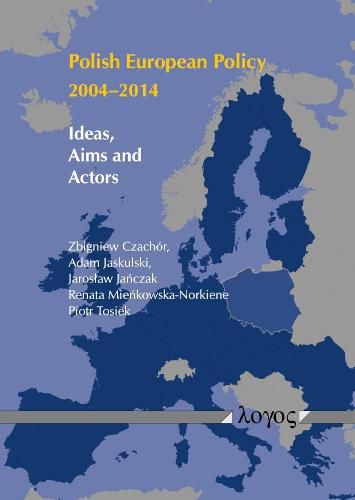 Cover image for Polish European Policy 2004-2014: Ideas, Aims and Actors