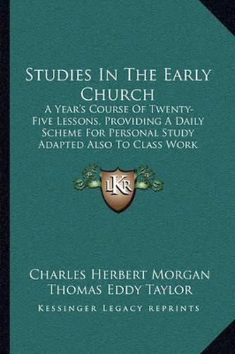 Studies in the Early Church: A Year's Course of Twenty-Five Lessons, Providing a Daily Scheme for Personal Study Adapted Also to Class Work (1907)