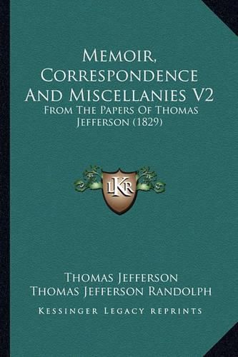 Memoir, Correspondence and Miscellanies V2: From the Papers of Thomas Jefferson (1829)