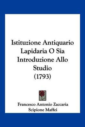 Istituzione Antiquario Lapidaria O Sia Introduzione Allo Studio (1793)