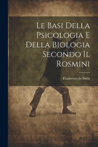 Le Basi Della Psicologia e Della Biologia Secondo il Rosmini