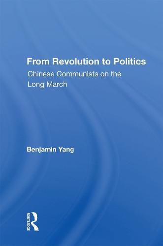 Cover image for From Revolution To Politics: Chinese Communists On The Long March