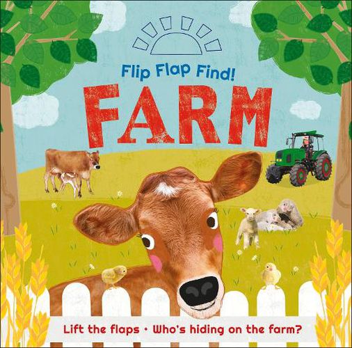 Cover image for Flip Flap Find! Farm: Lift the flaps! Who's Hiding on the Farm?