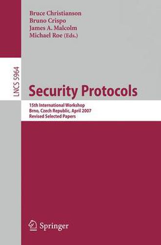 Cover image for Security Protocols: 15th International Workshop, Brno, Czech Republic, April 18-20, 2007. Revised Selected Papers