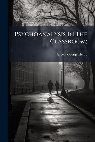 Cover image for Psychoanalysis In The Classroom;