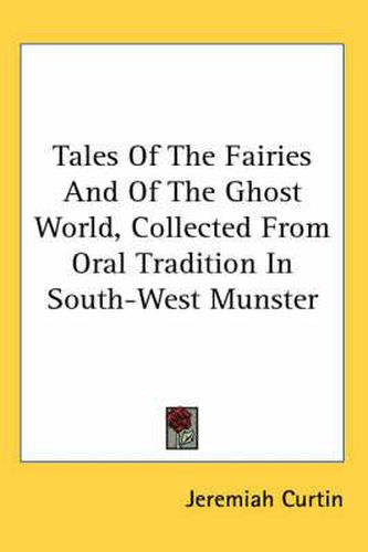 Cover image for Tales of the Fairies and of the Ghost World, Collected from Oral Tradition in South-West Munster