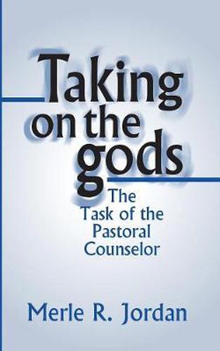 Taking on the Gods: The Task of the Pastoral Counselor