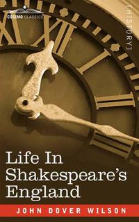 Cover image for Life in Shakespeare's England: A Book of Elizabethan Prose