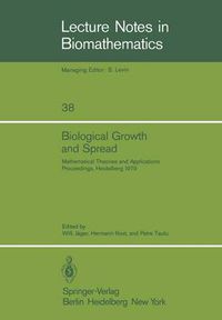 Cover image for Biological Growth and Spread: Mathematical Theories and Applications, Proceedings of a Conference Held at Heidelberg, July 16 - 21, 1979