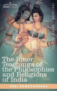 Cover image for The Inner Teachings of the Philosophies and Religions of India