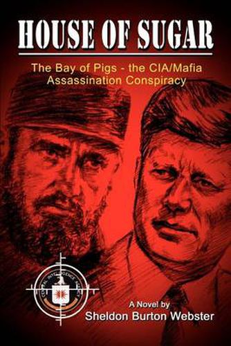 Cover image for House of Sugar: The Bay of Pigs and the CIA/mafia's Assasination of JFK