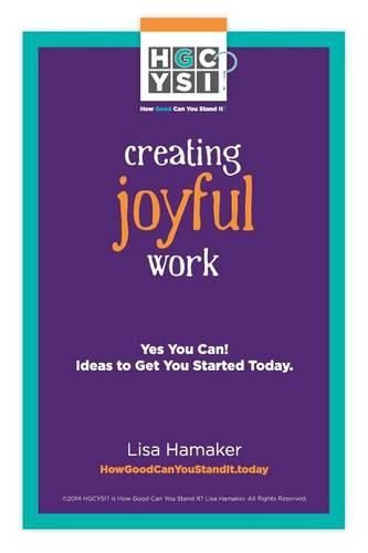 Cover image for Creating Joyful Work: Yes You Can! Ideas to Get You Started Today.