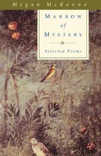 Cover image for Marrow of Mystery: Selected Poems