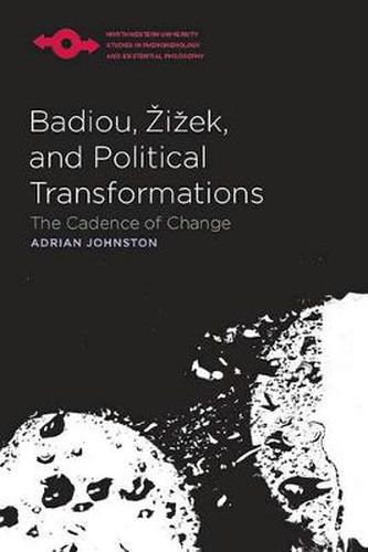 Badiou, Zizek, and Political Transformations: The Cadence of Change