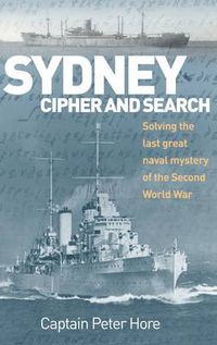 Cover image for Sydney Cipher and Search: Solving the Last Great Naval Mystery of the Second World Wa