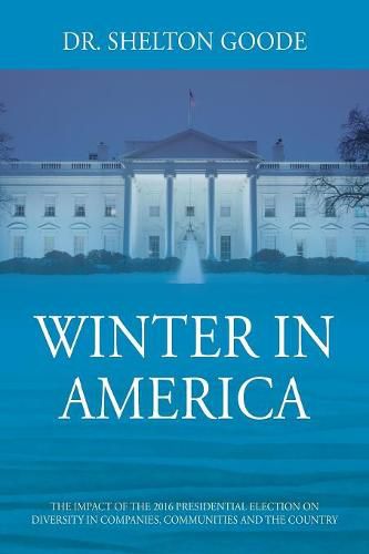 Cover image for Winter in America: The Impact of the 2016 Presidential Election on Diversity in Companies, Communities and the Country