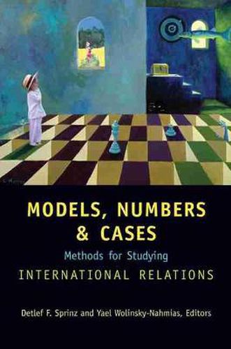 Cover image for Models, Numbers, and Cases: Methods for Studying International Relations