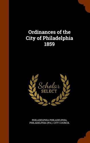 Cover image for Ordinances of the City of Philadelphia 1859