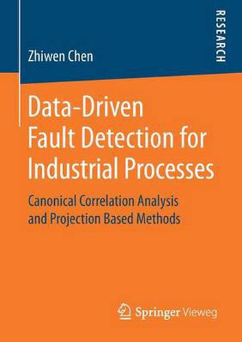 Cover image for Data-Driven Fault Detection for Industrial Processes: Canonical Correlation Analysis and Projection Based Methods