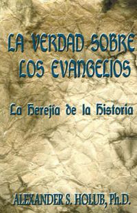 Cover image for La Verdad Sobre Los Evangelios: Le Herejia de La Historia