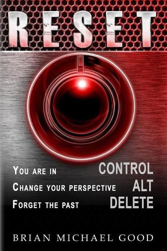 Cover image for RESET Control, Alt, Delete: You are in > CONTROL, Change your Perspective > ALT, Forget the Past > DELETE