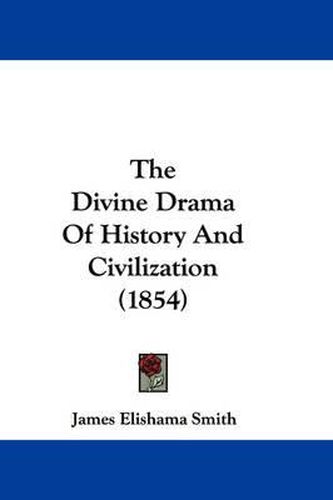 Cover image for The Divine Drama of History and Civilization (1854)