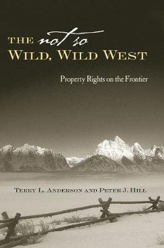 Cover image for The Not So Wild, Wild West: Property Rights on the Frontier