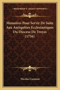 Cover image for Memoires Pour Servir de Suite Aux Antiquities Ecclesiastiques Du Diocese de Troyes (1756)