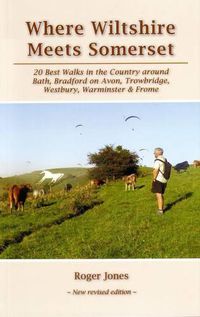 Cover image for Where Wiltshire Meets Somerset: 20 Best Walks in the Country Around Bath, Bradford on Avon, Westbury, Warminster and Frome