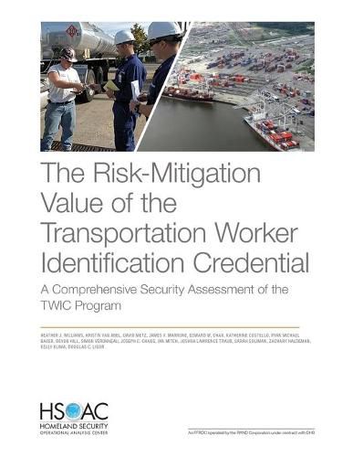 The Risk-Mitigation Value of the Transportation Worker Identification Credential: A Comprehensive Security Assessment of the Twic Program