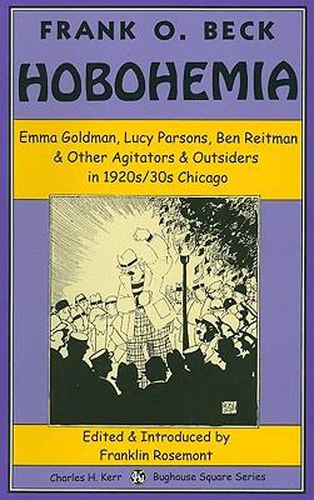 Cover image for Hobohemia: Emma Goldman, Lucy Parsons, Ben Reitman & Other Agitators & Outsiders in 1920s/30s Chicago