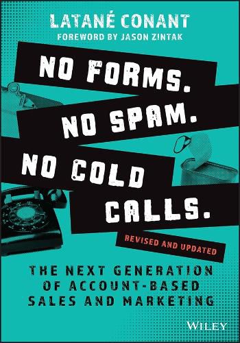 Cover image for No Forms. No Spam. No Cold Calls.: The Next Generation of Account-Based Sales and Marketing