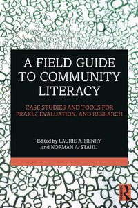 Cover image for A Field Guide to Community Literacy: Case Studies and Tools for Praxis, Evaluation, and Research