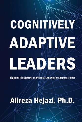 Cover image for Cognitively Adaptive Leaders: Exploring the Cognitive and Cultural Dynamics of Adaptive Leaders