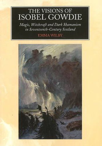 Cover image for Visions of Isobel Gowdie: Magic, Witchcraft & Dark Shamanism in Seventeenth-Century Scotland