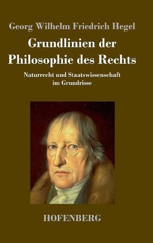 Grundlinien der Philosophie des Rechts: Naturrecht und Staatswissenschaft im Grundrisse Zum Gebrauch fur seine Vorlesungen