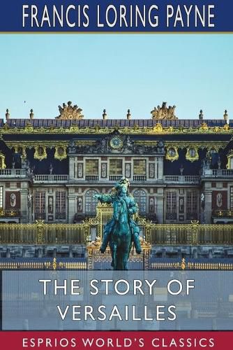 Cover image for The Story of Versailles (Esprios Classics)