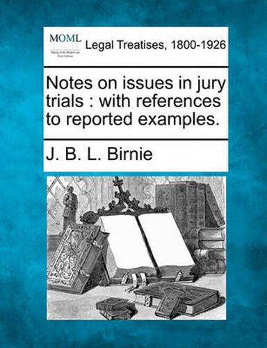 Notes on Issues in Jury Trials: With References to Reported Examples.