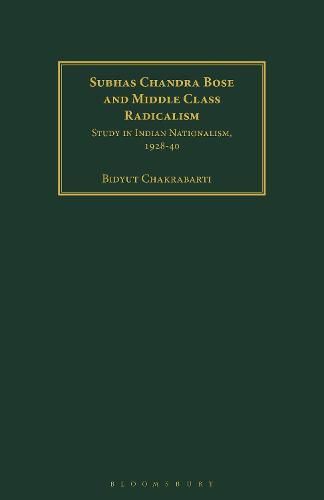 Subhas Chandra Bose and Middle Class Radicalism: Study in Indian Nationalism, 1928-40