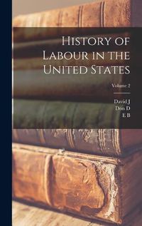 Cover image for History of Labour in the United States; Volume 2