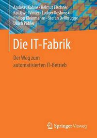 Cover image for Die It-Fabrik: Der Weg Zum Automatisierten It-Betrieb