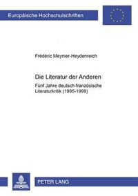 Cover image for Die Literatur Der Anderen: Fuenf Jahre Deutsch-Franzoesische Literaturkritik (1995-1999)