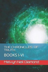 Cover image for The Chronicles of Truth: Books I - VI