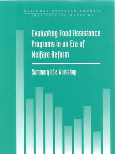 Evaluating Food Assistance Programs in an Era of Welfare Reform: Summary of a Workshop