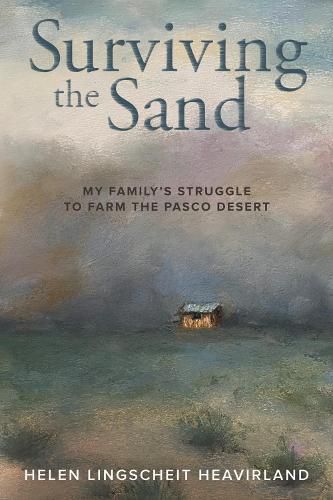 Cover image for Surviving the Sand: My Family's Struggle to Farm the Pasco Desert