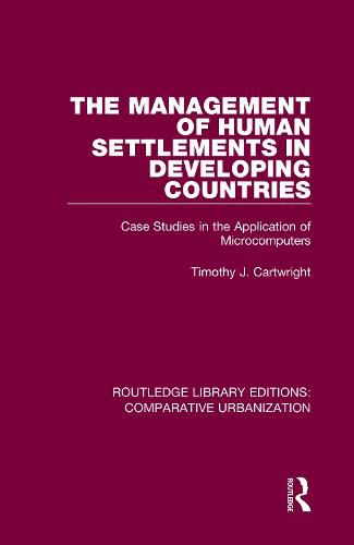 Cover image for The Management of Human Settlements in Developing Countries: Case Studies in the Application of Microcomputers