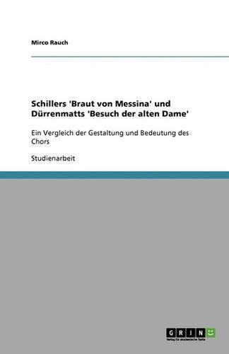 Cover image for Schillers 'Braut von Messina' und Durrenmatts 'Besuch der alten Dame': Ein Vergleich der Gestaltung und Bedeutung des Chors