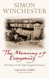 Cover image for The Meaning of Everything: The Story of the Oxford English Dictionary