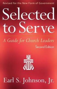 Cover image for Selected to Serve, Second Edition: A Guide for Church Leaders